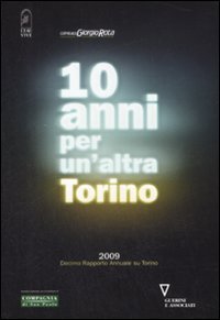 Dieci anni per un'altra Torino 2009 - Decimo rapporto annuale su Torino