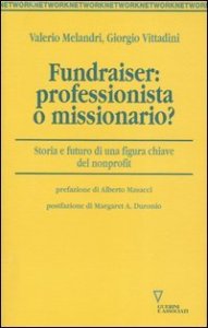 Fundraiser: professionista o missionario? - Storia e futuro di una figura chiave del non profit