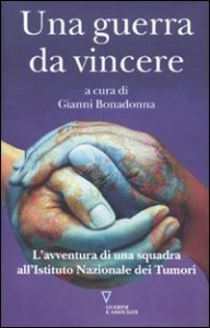 Una guerra da vincere - L'avventura di una squadra all'Istituto Nazionale dei Tumori