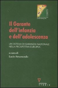 Il Garante dell'infanzia e dell'adolescenza - Un sistema di garanzia nazionale nella prospettiva europea