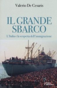 Il grande sbarco. L'Italia e la scoperta dell'immigrazione