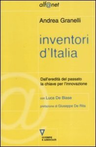 Inventori d'Italia - Dall'eredit&agrave; del passato la chiave per l'innovazione