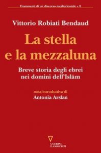 La stella e la mezzaluna. Breve storia degli ebrei nei domini dell'Islam