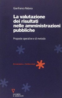 La valutazione dei risultati nelle amministrazioni pubbliche. Proposte operative e di metodo