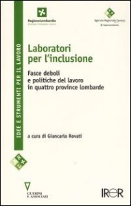 Laboratori per l'inclusione - Fasce deboli e politiche del lavoro in quattro province lombarde