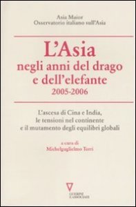 L'Asia negli anni del drago e dell'elefante 2005-2006 - L'ascesa di Cina e India, le tensioni nel continente e il mutamento degli equilibri globali