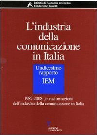 L'industria della comunicazione in Italia - 11&deg; rapporto IEM. 1987-2008: le trasformazioni dell'industria della comunicazione in Italia. Con CD-ROM