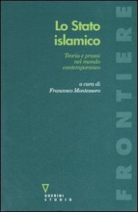 Lo stato islamico - Teoria e prassi nel mondo contemporaneo