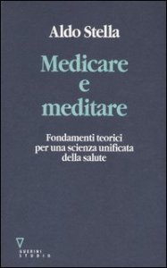 Medicare e meditare - Fondamenti teorici per una scienza unificata della salute
