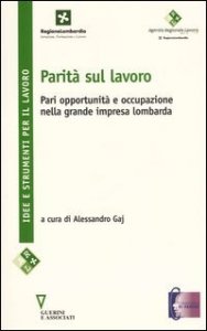 Parit&agrave; sul lavoro - Pari oppurtunit&agrave; e occupazione nella grande impresa lombarda