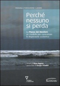 Perch&eacute; nessuno si perda - La Piazza dei Mestieri: un modello per contrastare la dispersione scolastica