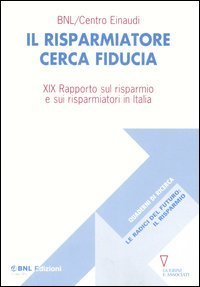 Il risparmiatore cerca fiducia - 19&deg; rapporto sul risparmio e sui risparmiatori in Italia