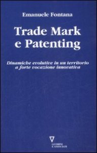 Trade mark e patenting - Dinamiche evolutive in un territorio a forte vocazione innovativa