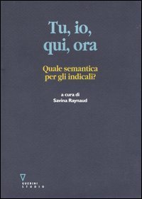 Tu, io, qui, ora - Quale semantica per gli indicali?