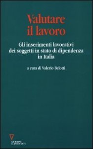 Valutare il lavoro - Gli inserimenti lavorativi dei soggetti in stato di dipendenza in Italia