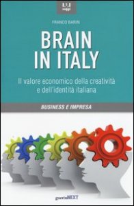 Brain in Italy. Il valore economico della creativit&agrave; e dell'identit&agrave; italiana