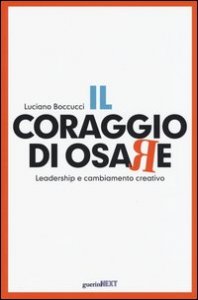 Il coraggio di osare. Leadership e cambiamento creativo