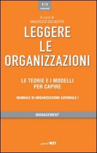 Leggere le organizzazioni. Le teorie e i modelli per capire. Manuale di organizzazione aziendale