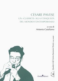 Cesare Pavese. Un &laquo;classico&raquo; alla conquista del mondo contemporaneo