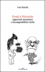 Freud o Nietzsche. Apparenti assonanze e incompatibilit&agrave; etiche