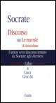 Socrate - Discorso su Le nuvole di Aristofane: l'unico vero discorso tenuto da Socrate agli ateniesi