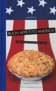 Buon appetito, America! Ricette e ricordi di un'americana in cucina