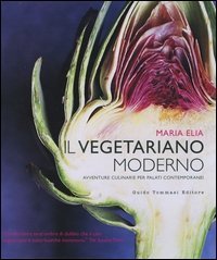 Il vegetariano moderno. Avventure culinarie per palati contemporanei