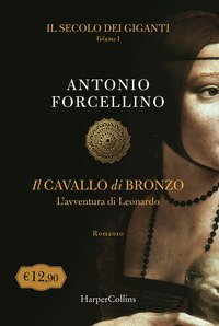Il cavallo di bronzo. L'avventura di Leonardo. Il secolo dei giganti