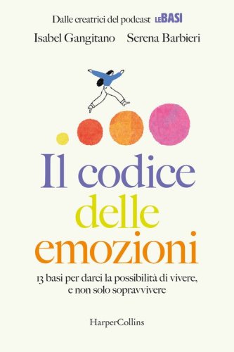 Il codice delle emozioni. 13 basi per darci la possibilit&agrave; di vivere, e non solo sopravvivere