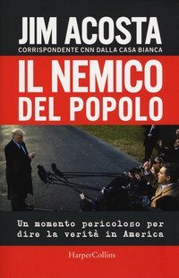 Il nemico del popolo. Un momento pericoloso per dire la verit&agrave; in America