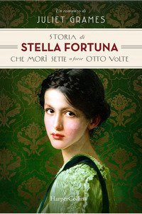 Storia di Stella Fortuna che mor&igrave; sette o forse otto volte