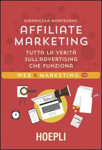Affiliate Marketing. Tutta la verit&agrave; sull'advertising che funziona