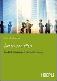 Arabo per affari. Guida al linguaggio nel mondo del lavoro