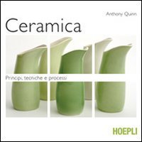Ceramica. Principi, tecniche e processi