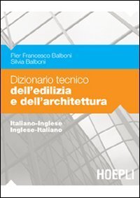 Dizionario tecnico dell'edilizia e dell'architettura - Italiano-inglese, inglese-italiano