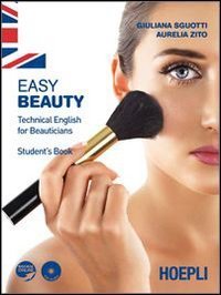 Easy beauty - Technical English for beauticians. Student's book. Per gli Ist. professionali per l'industria e l'artigianato