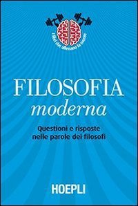 Filosofia moderna. Questioni e risposte nelle parole dei filosofi