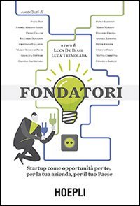 Fondatori. Startup come opportunit&agrave; per te, per la tua azienda, per il tuo paese
