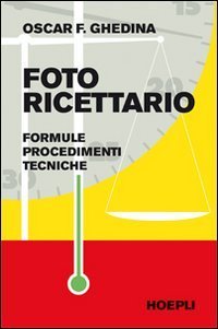 Fotoricettario - Formule. Procedimenti. Tecniche