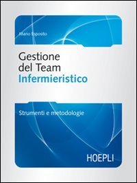 Gestione del team infermieristico - Strumenti e metodologie