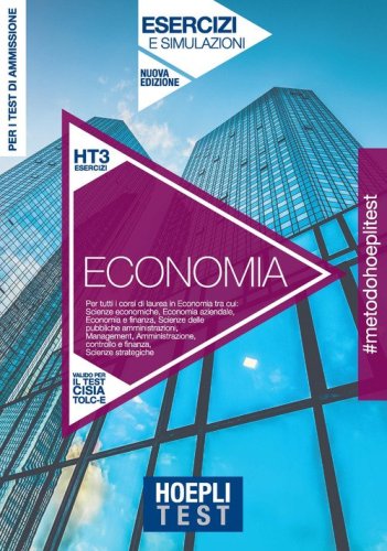Hoepli Test. Economia. Esercizi e simulazioni. Per tutti i corsi di laurea in Economia