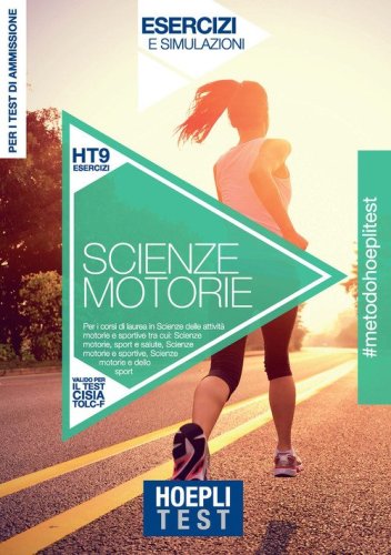 Hoepli Test. Scienze motorie. Esercizi e simulazioni per i corsi di laurea in Scienze delle attivit&agrave; motorie e sportive tra cui: Scienze motorie, sport e salute - Scienze motorie e sportive - Scienze motorie e dello sport