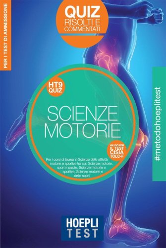 Hoepli Test. Scienze motorie. Quiz risolti e commentati per i corsi di laurea in Scienze delle attivit&agrave; motorie e sportive tra cui: Scienze motorie, sport e salute - Scienze motorie e sportive - Scienze motorie e dello sport