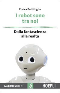 I robot sono tra noi. Dalla fantascienza alla realt&agrave;