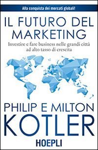 Il futuro del marketing. Investire e fare business nelle grandi citt&agrave; ad alto tasso di crescita