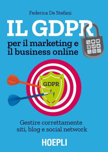 Il GDPR per il marketing e il business online. Gestire correttamente siti, blog e social network