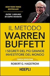 Il metodo Warren Buffett. I segreti del pi&ugrave; grande investitore del mondo