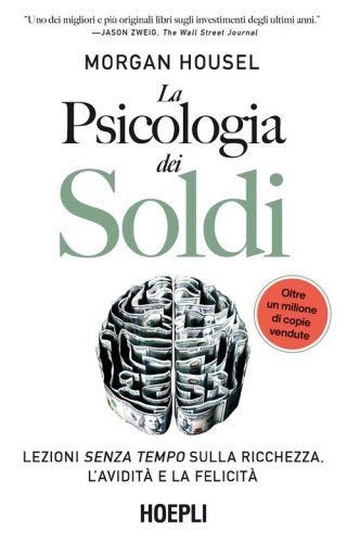 La psicologia dei soldi. Lezioni senza tempo sulla ricchezza, l'avidit&agrave; e la felicit&agrave;