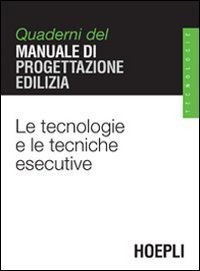 Le tecnologie e le tecniche esecutive - Quaderni del manuale di progettazione edilizia