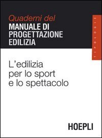 L'edilizia per lo sport e lo spettacolo - Quaderni del manuale di progettazione edilizia